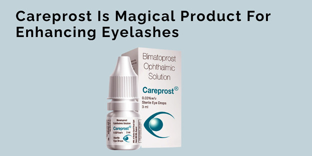 Careprost Is Magical Product For Enhancing Eyelashes