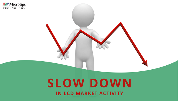 Slow Down In LCD Marketing Activity | Microtips Technology
