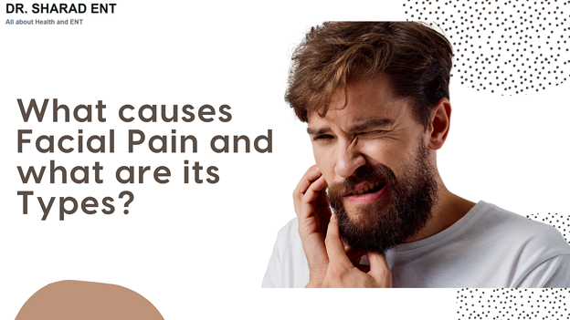 What causes Facial Pain and what are its Types